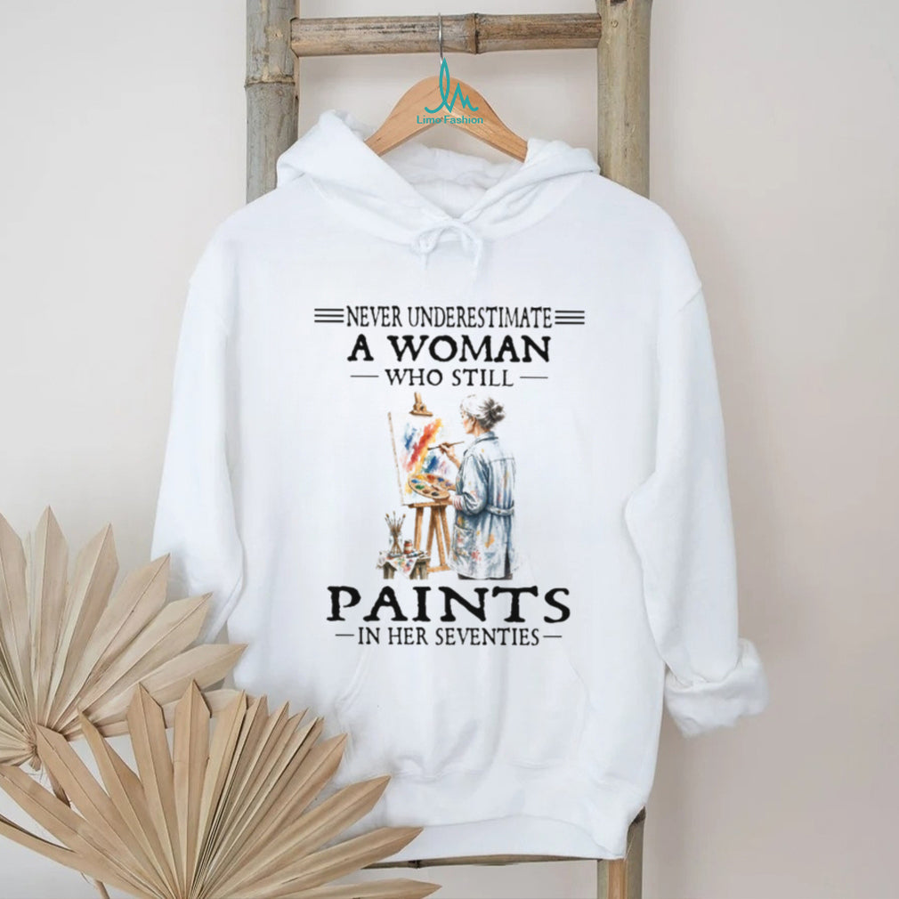 Never Underestimate A Woman Who Still Paints In Her Seventies Artist Hobbyist Retro T Shirt