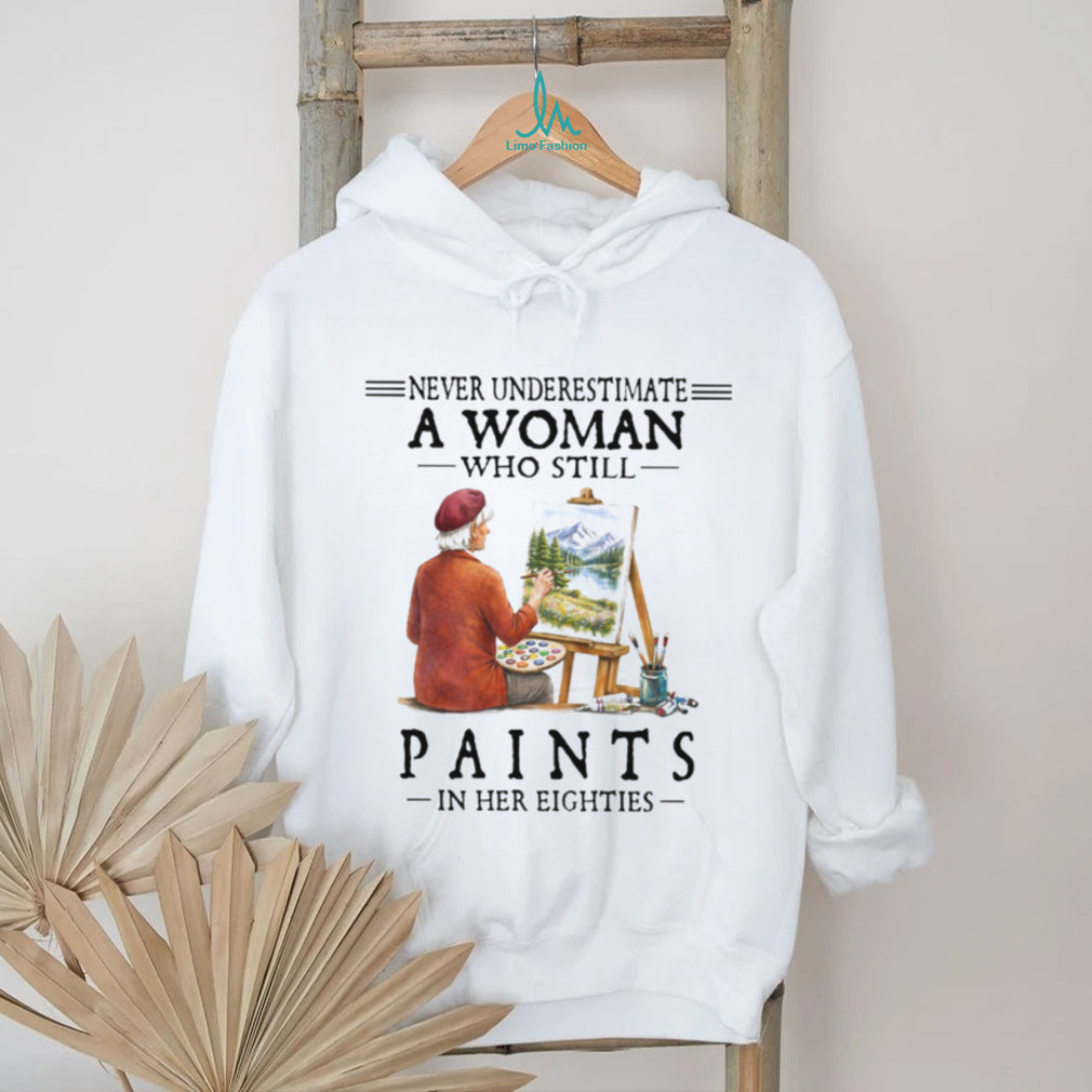 Never Underestimate A Woman Who Still Paints in her Eighties Tee