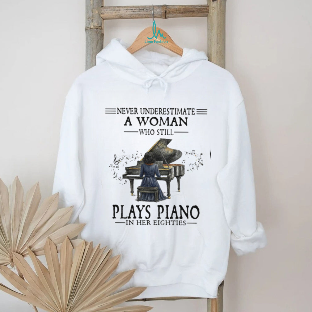 Never Underestimate A Woman Who Still Plays Piano In Her Eighties T Shirt