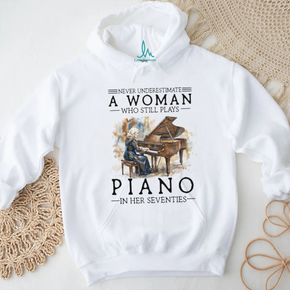 Never Underestimate A Woman Who Still Plays Piano In Her Seventies Music T Shirt