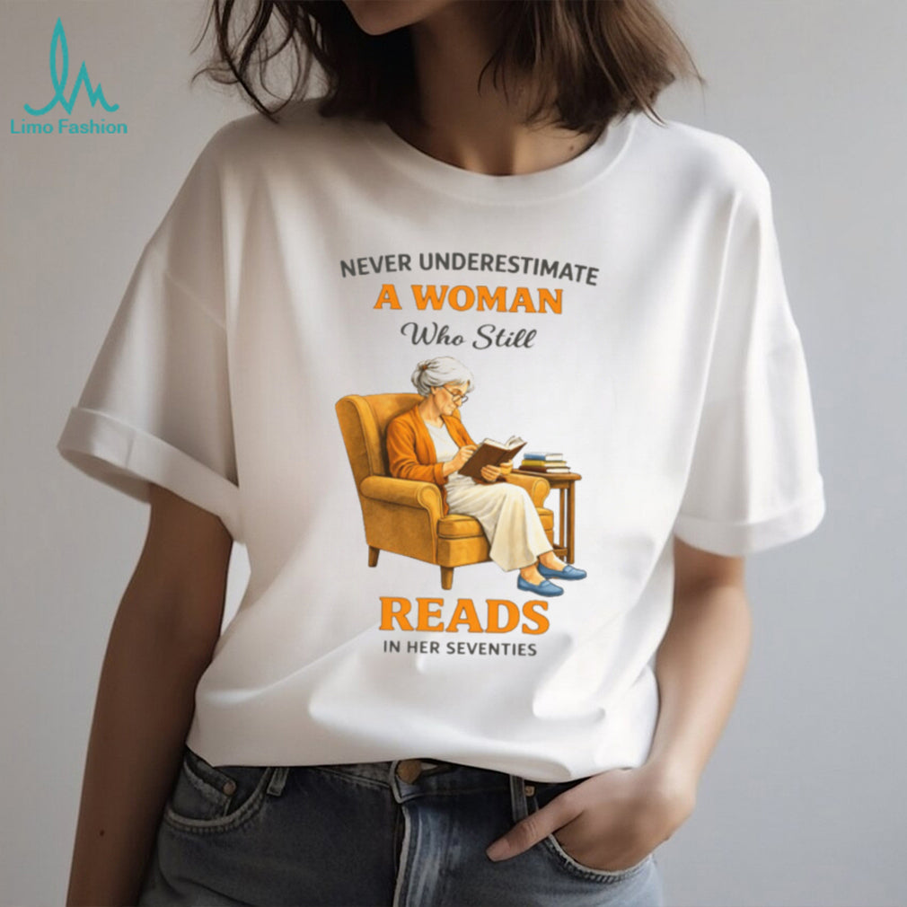 Never Underestimate A Woman Who Still Reads In Her Seventies Graphic T shirt