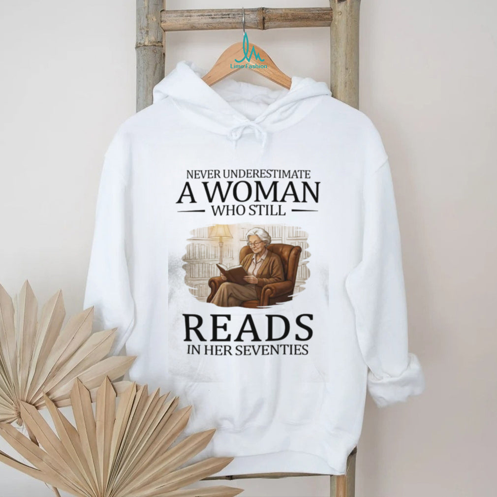 Never Underestimate A Woman Who Still Reads In Her Seventies T Shirt