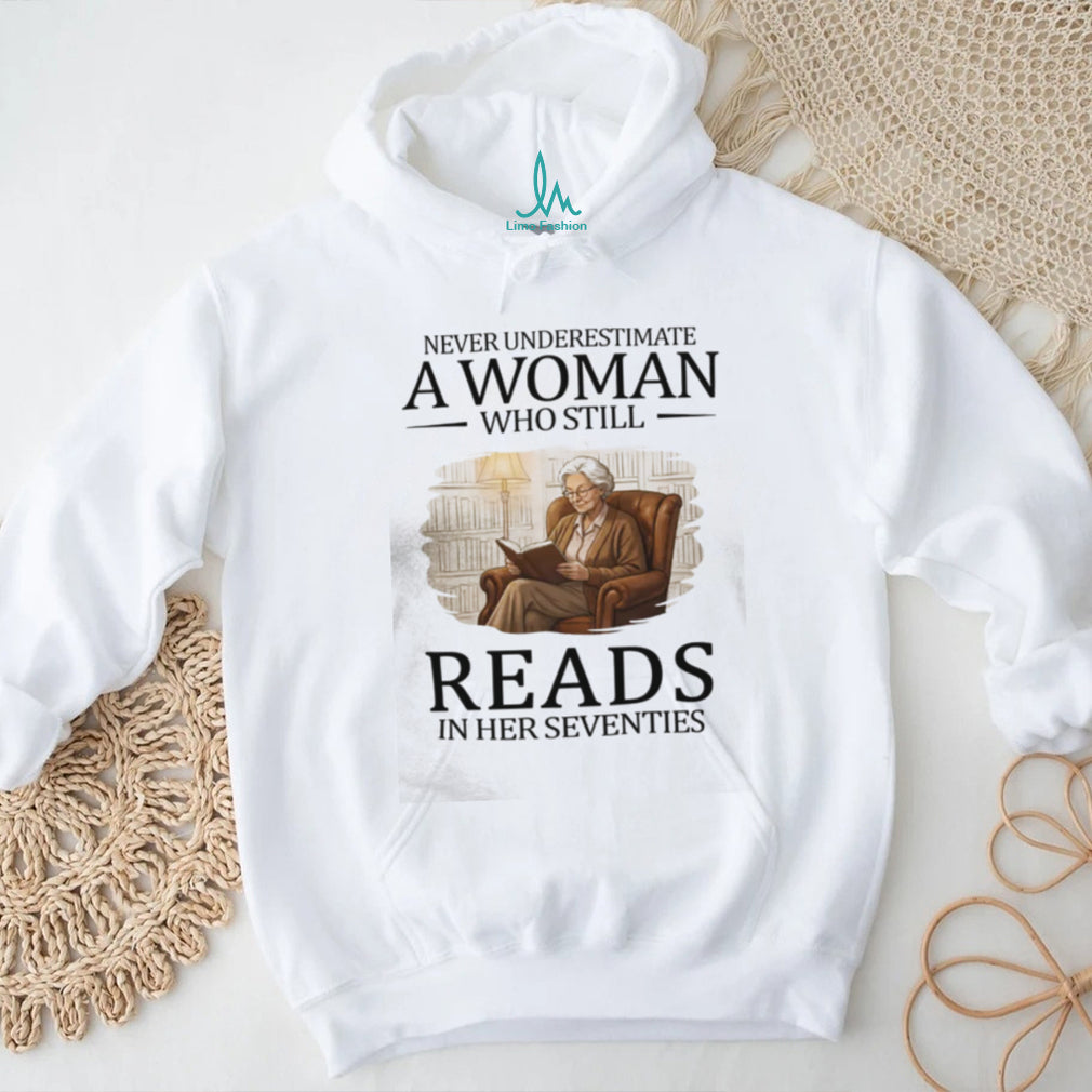 Never Underestimate A Woman Who Still Reads In Her Seventies T Shirt