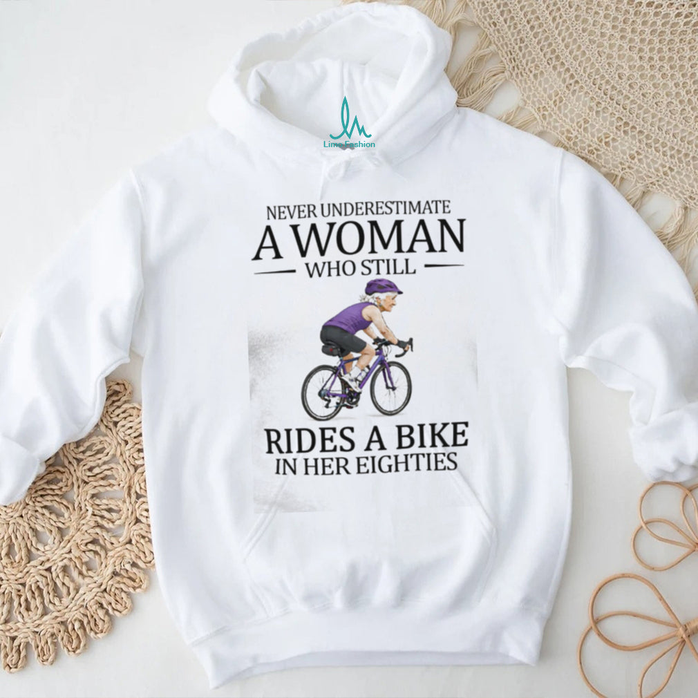 Never Underestimate A Woman Who Still Rides A Bike In Her Eighties T Shirt