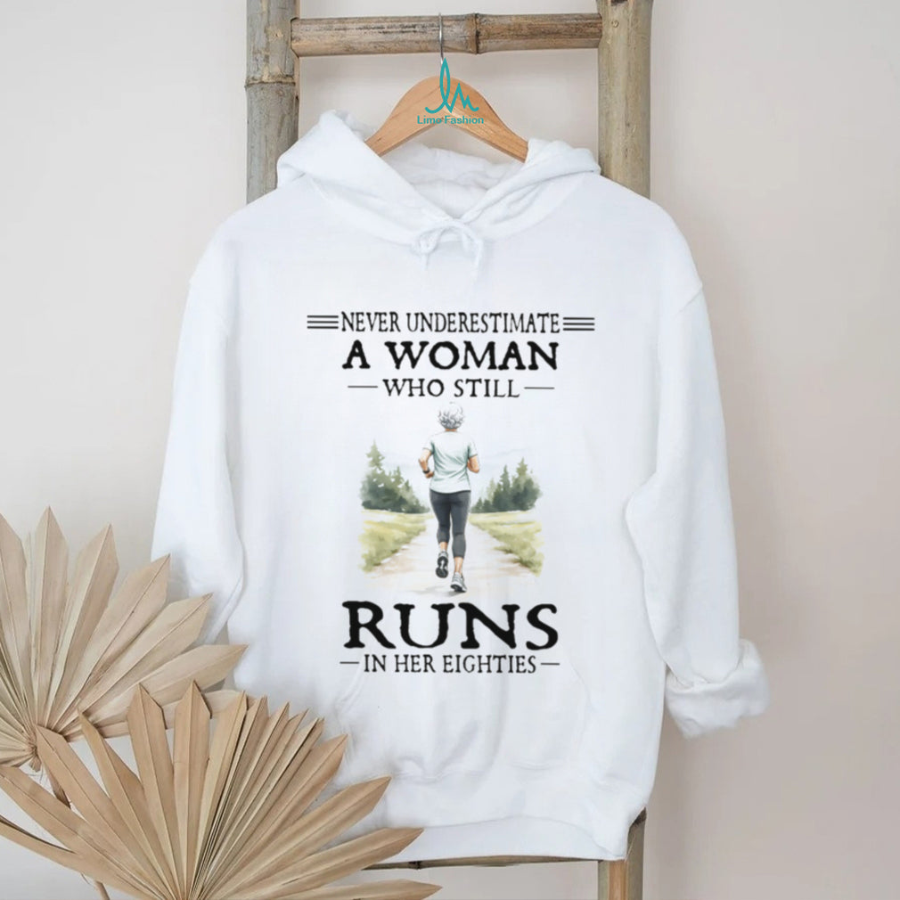 Never Underestimate A Woman Who Still Runs In Her Eighties T Shirt