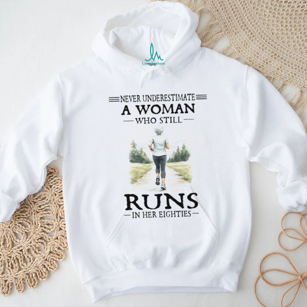 Never Underestimate A Woman Who Still Runs In Her Eighties T Shirt