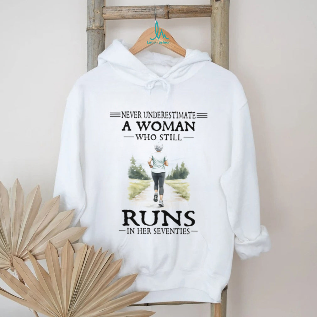 Never Underestimate A Woman Who Still Runs In Her Seventies T Shirt