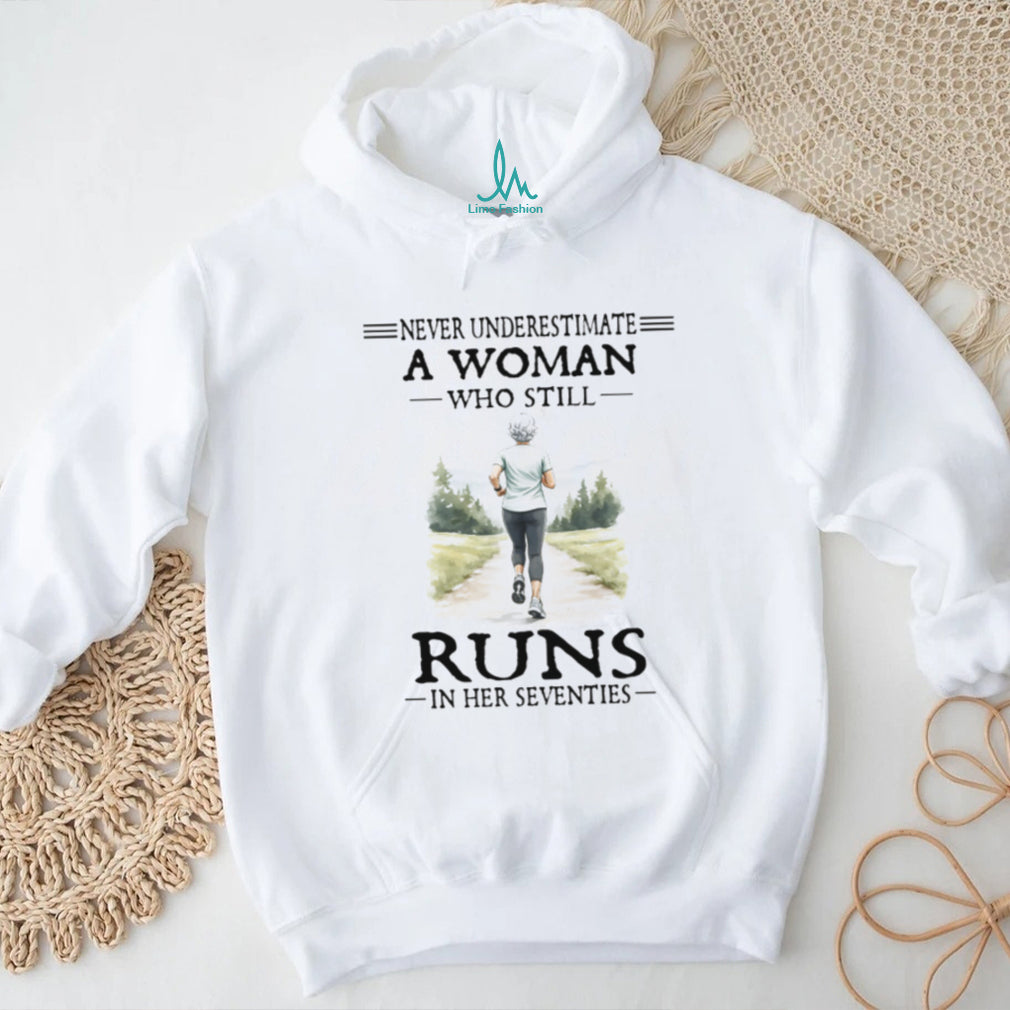 Never Underestimate A Woman Who Still Runs In Her Seventies T Shirt