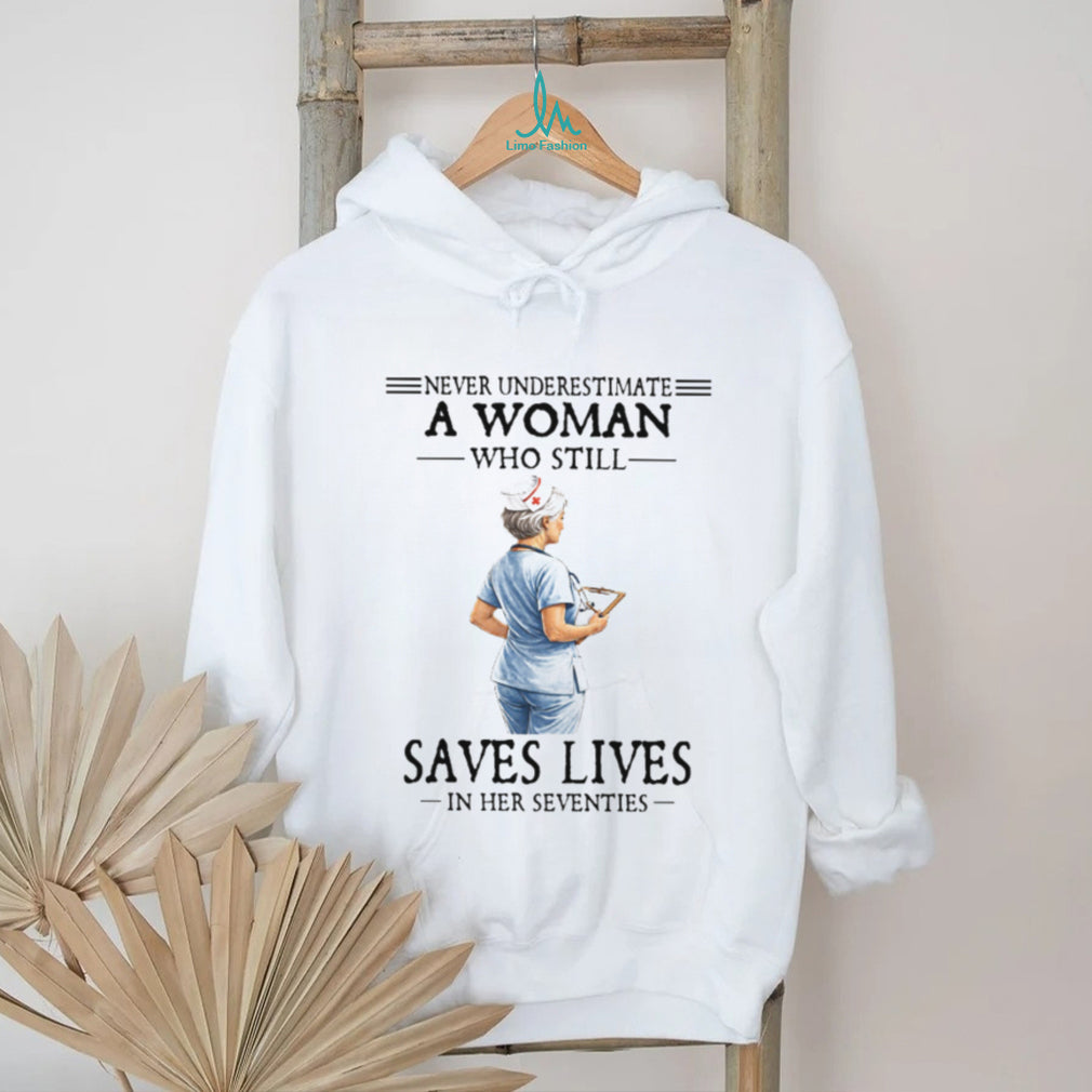 Never Underestimate A Woman Who Still Saves Lives Seventies Nurse Tee
