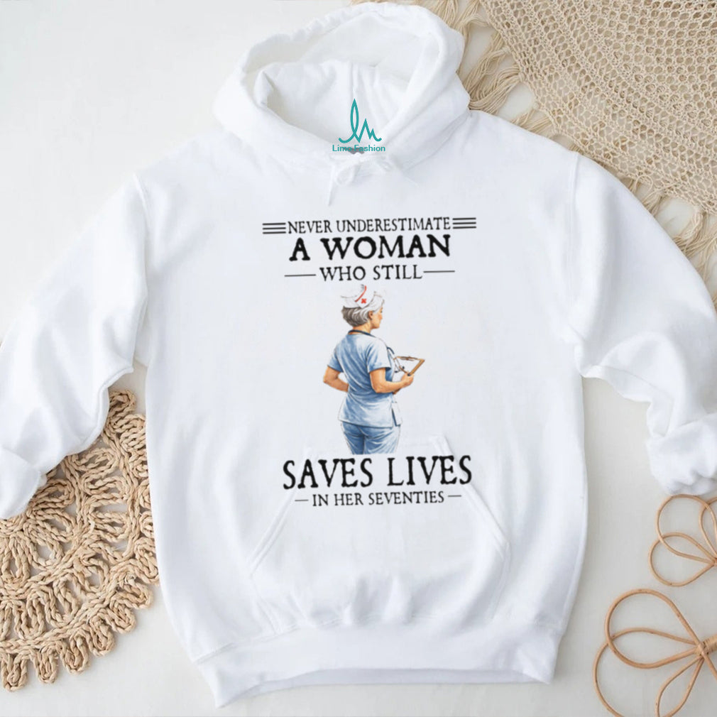 Never Underestimate A Woman Who Still Saves Lives Seventies Nurse Tee
