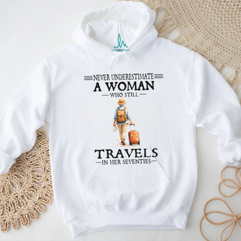 Never Underestimate A Woman Who Still Travels In Her Seventies T Shirt