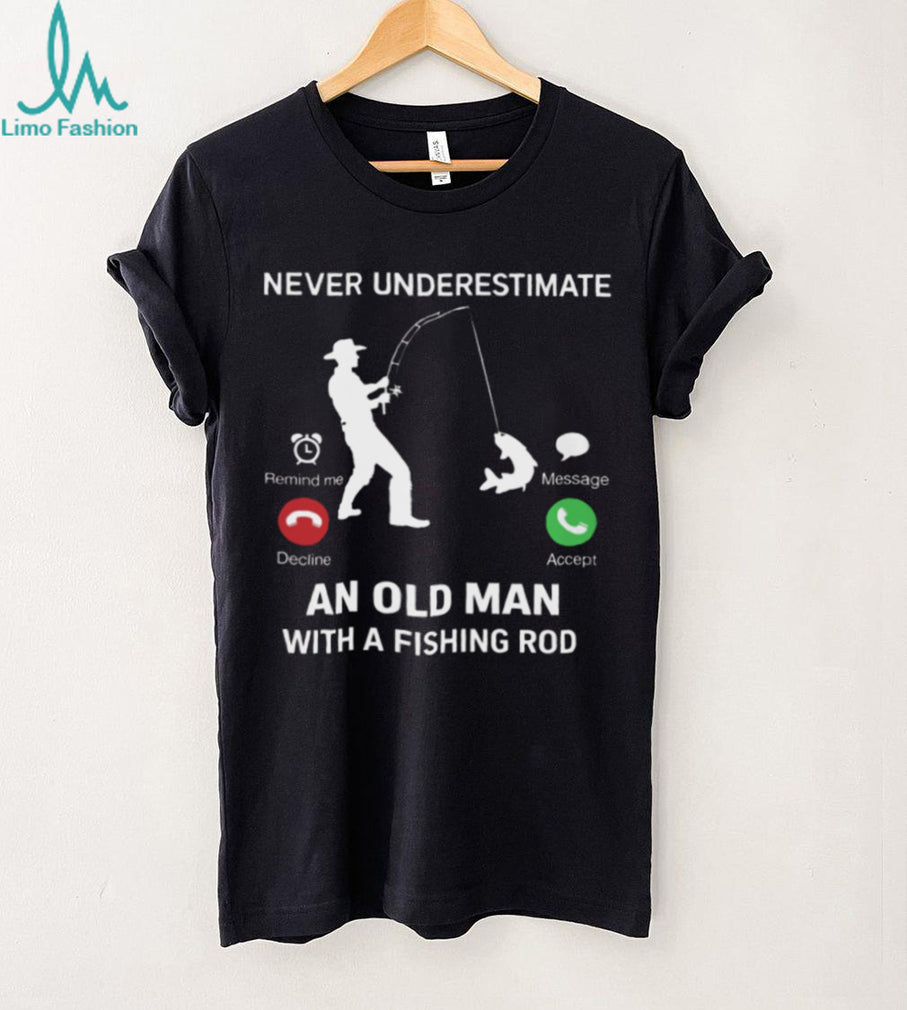 Never Underestimate An Old Man Fishing Incoming Call Design T Shirt