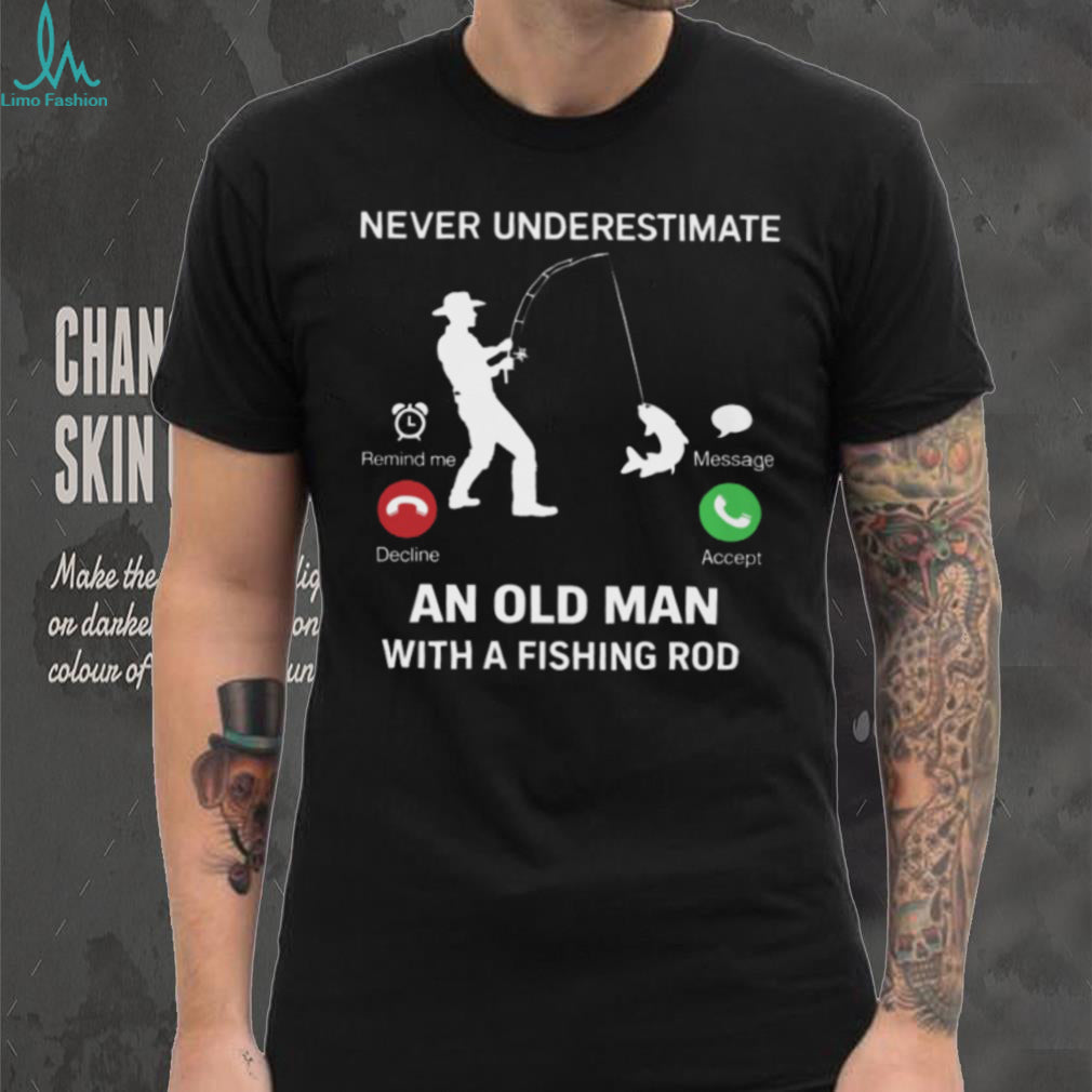 Never Underestimate An Old Man Fishing Incoming Call Design T Shirt