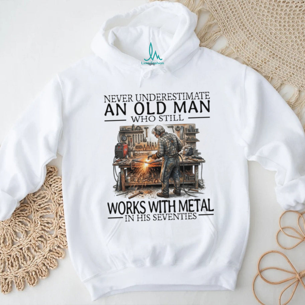 Never Underestimate An Old Man Metal Worker Funny Graphic Shirt