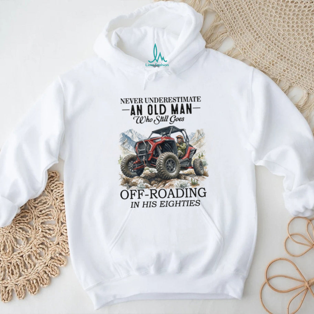 Never Underestimate An Old Man Off Roading In His Eighties Funny UTV Driver T Shirt