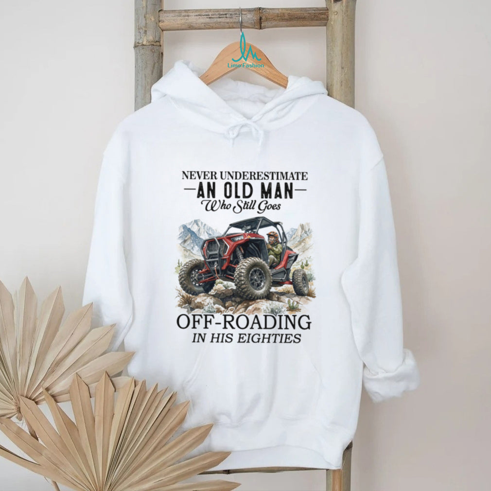 Never Underestimate An Old Man Off Roading In His Eighties Funny UTV Driver T Shirt