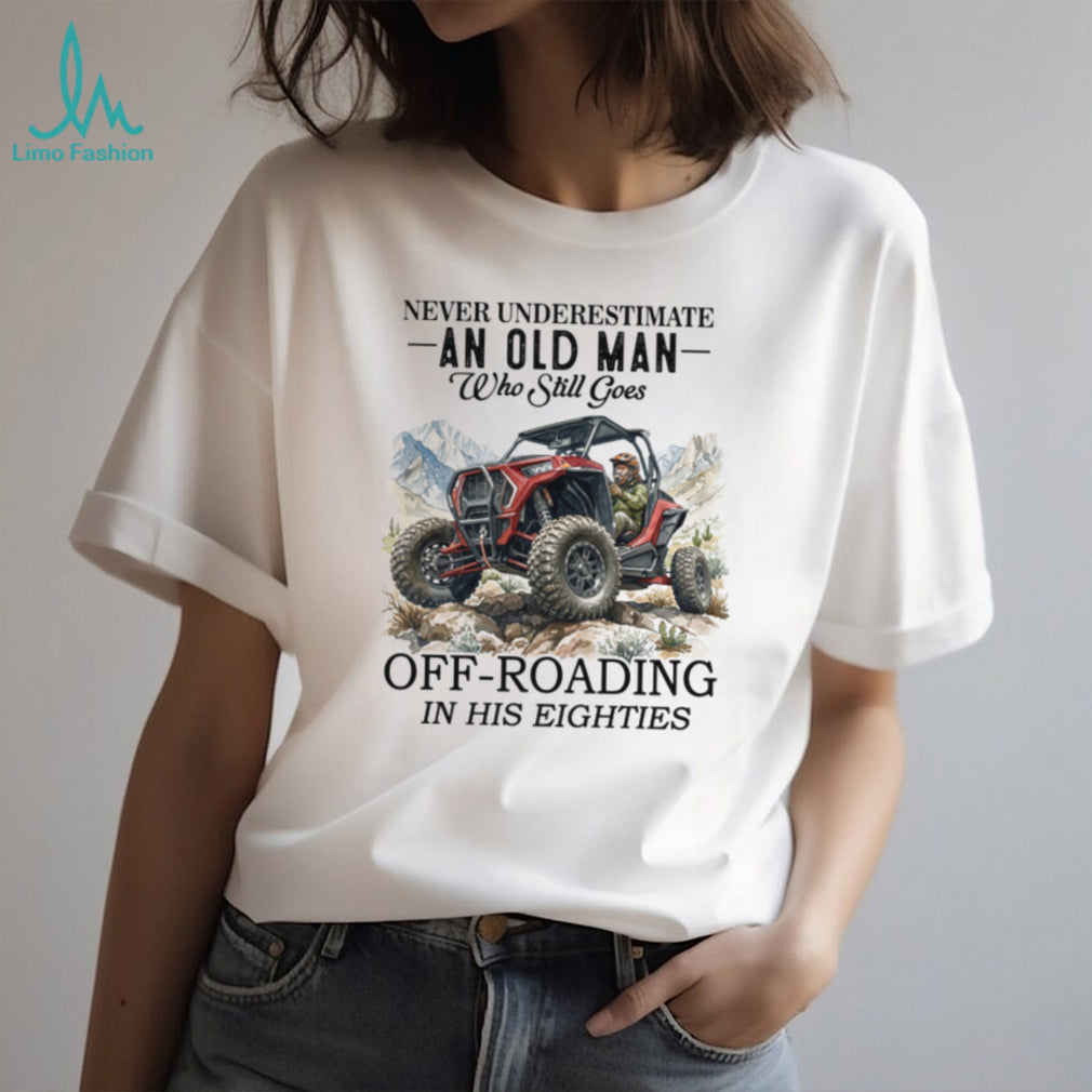 Never Underestimate An Old Man Off Roading In His Eighties Funny UTV Driver T Shirt