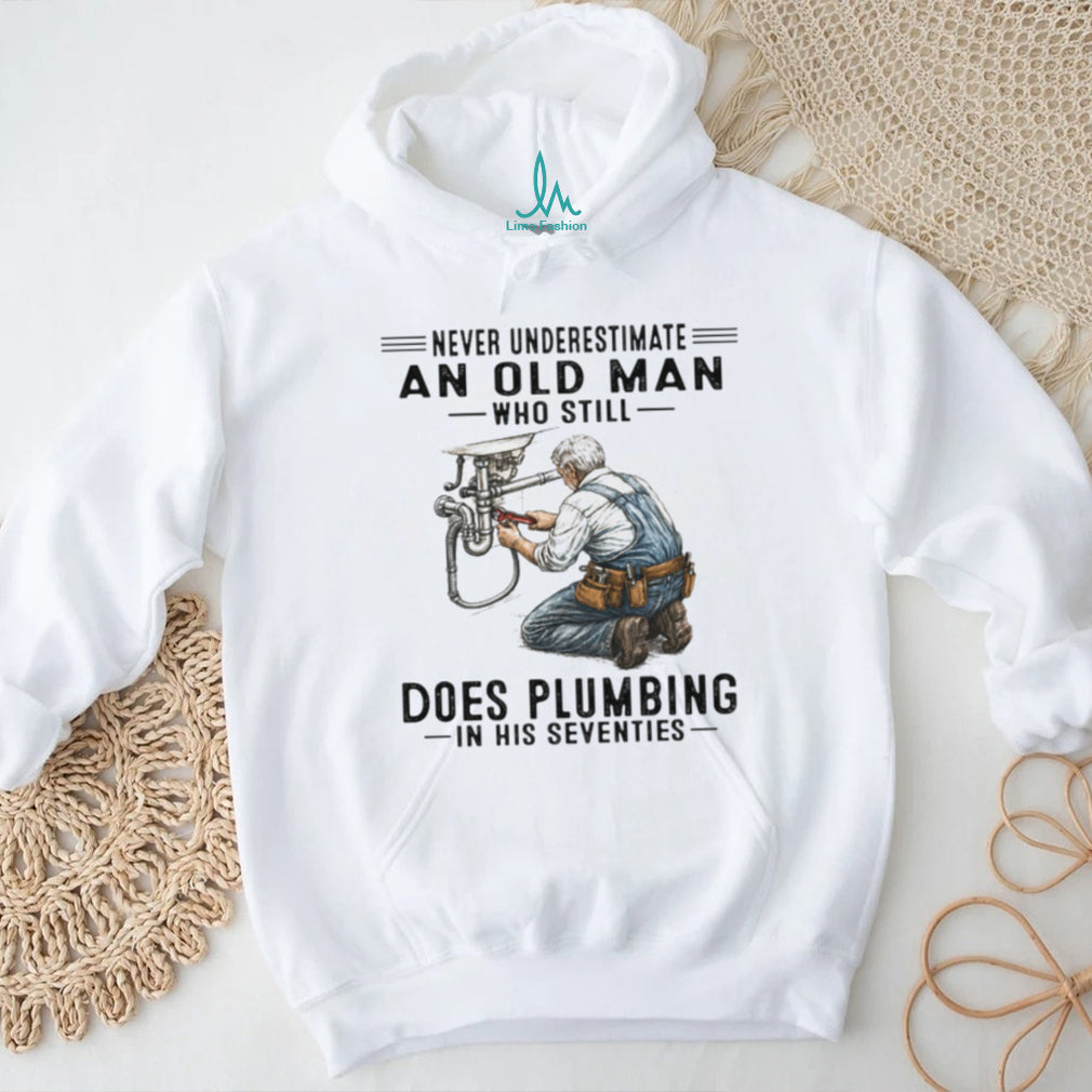 Never Underestimate An Old Man Who Does Plumbing Plumber Gift T Shirt
