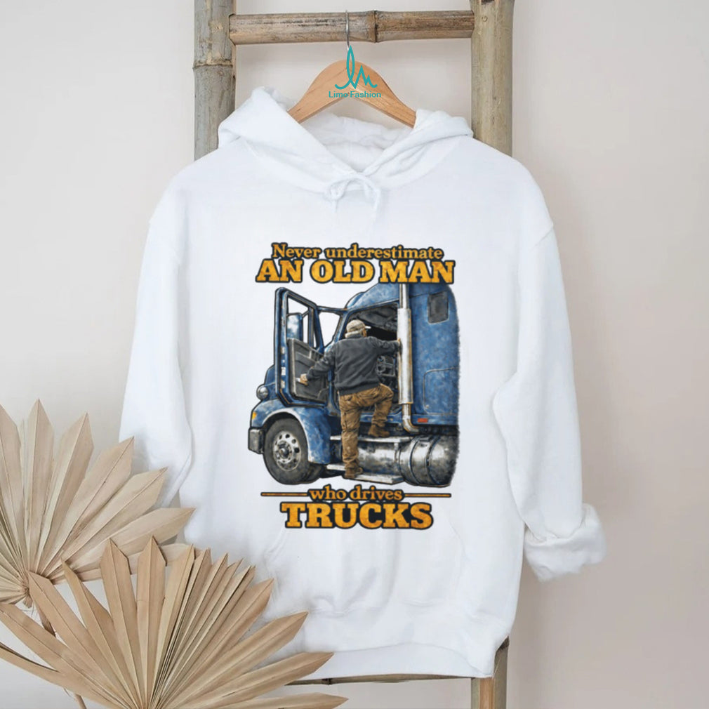 Never Underestimate An Old Man Who Drives Trucks Trucker Gift T Shirt