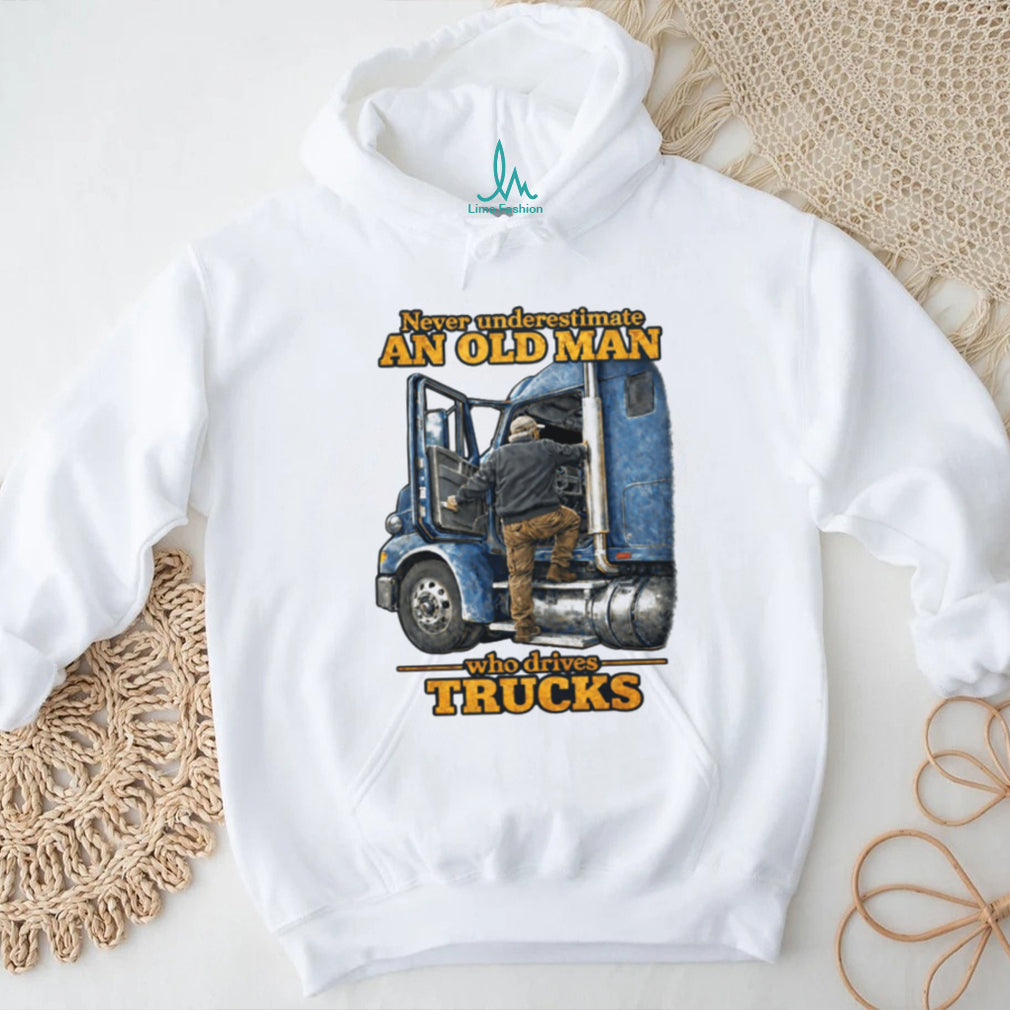 Never Underestimate An Old Man Who Drives Trucks Trucker Gift T Shirt