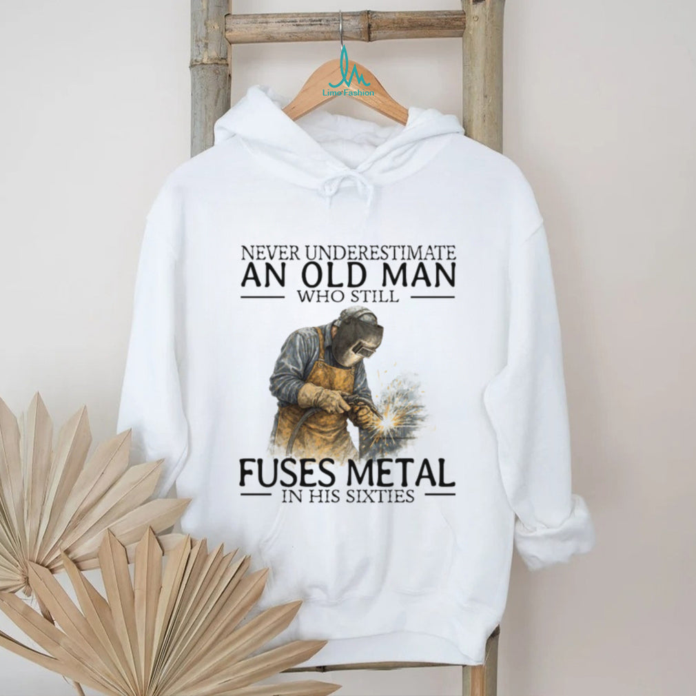 Never Underestimate An Old Man Who Fuses Metal Welder Gift T Shirt