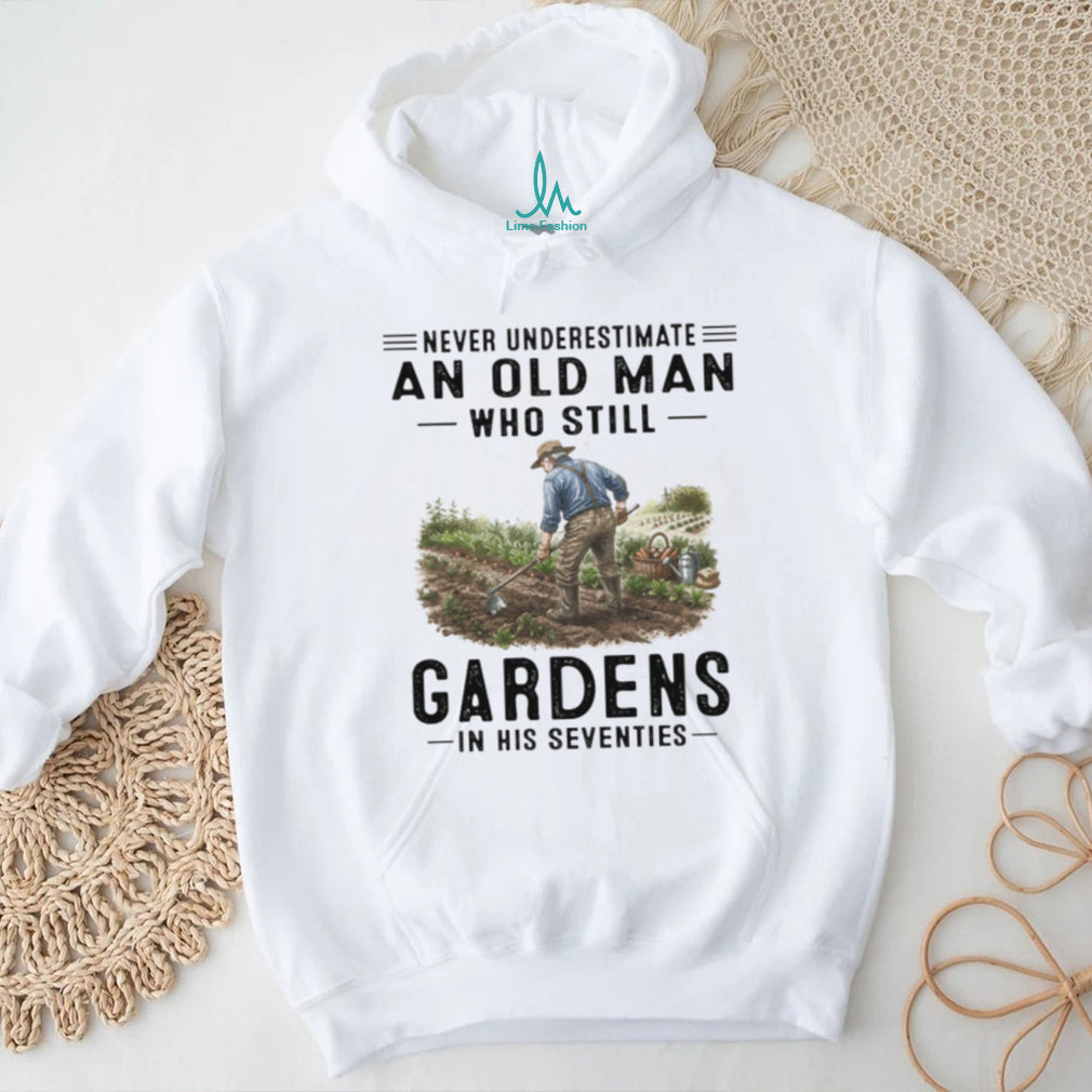 Never Underestimate An Old Man Who Gardens In His Seventies Hobby T Shirt