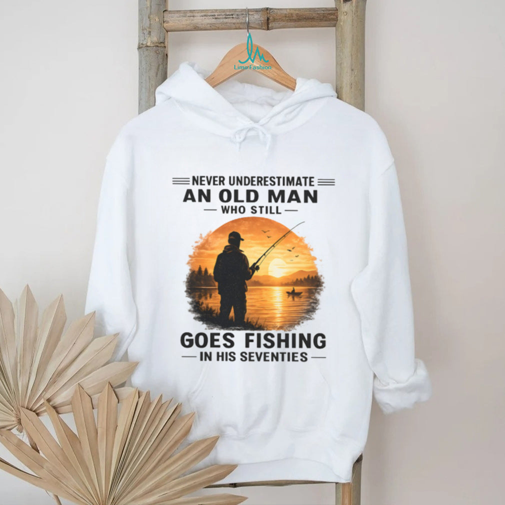 Never Underestimate An Old Man Who Goes Fishing In His Seventies T Shirt