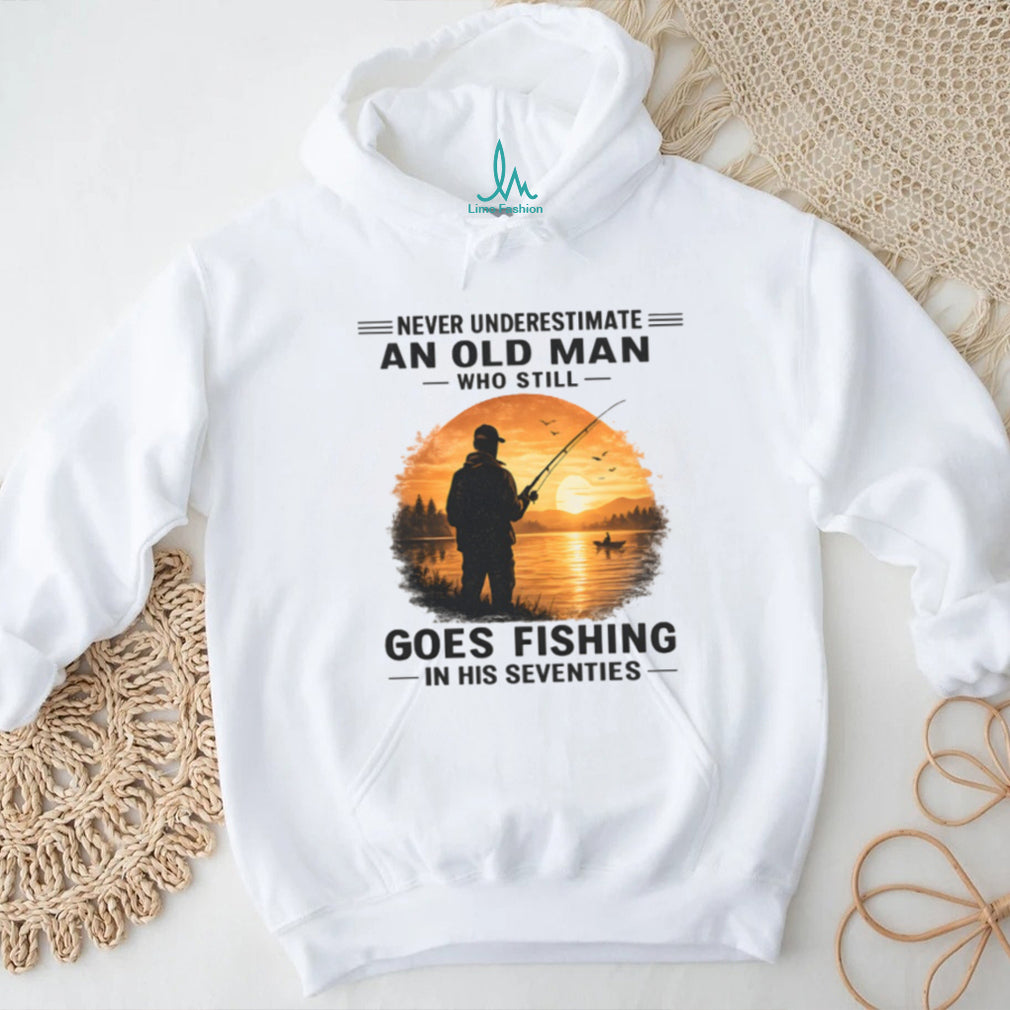 Never Underestimate An Old Man Who Goes Fishing In His Seventies T Shirt