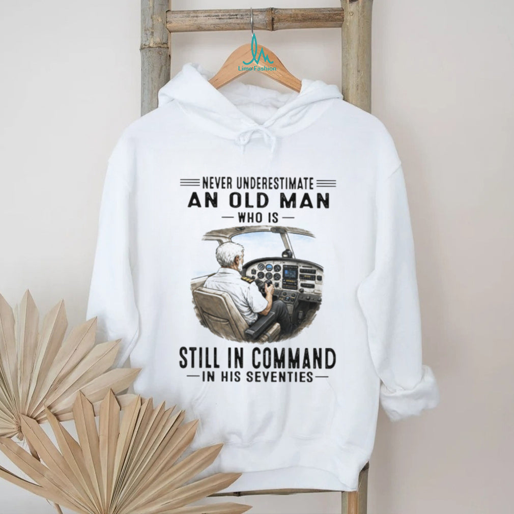 Never Underestimate An Old Man Who Is Still In Command Pilot Shirt