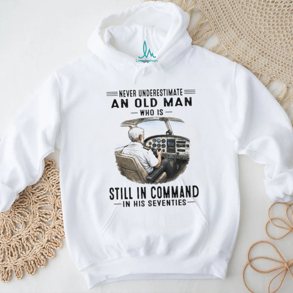Never Underestimate An Old Man Who Is Still In Command Pilot Shirt