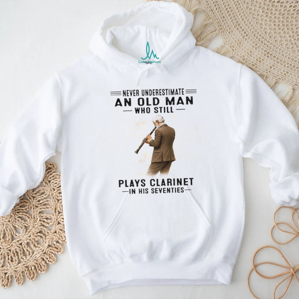 Never Underestimate An Old Man Who Plays Clarinet In His Seventies T Shirt