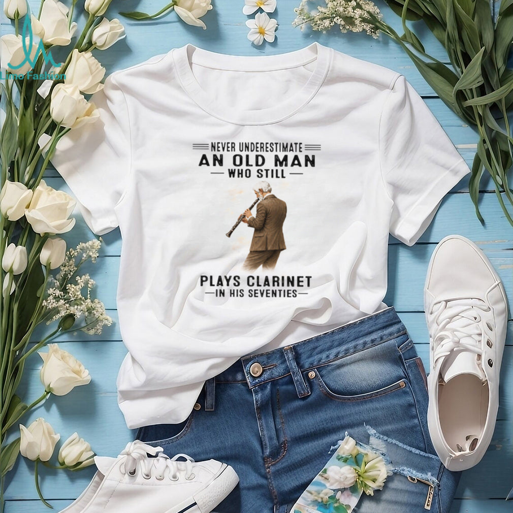 Never Underestimate An Old Man Who Plays Clarinet In His Seventies T Shirt