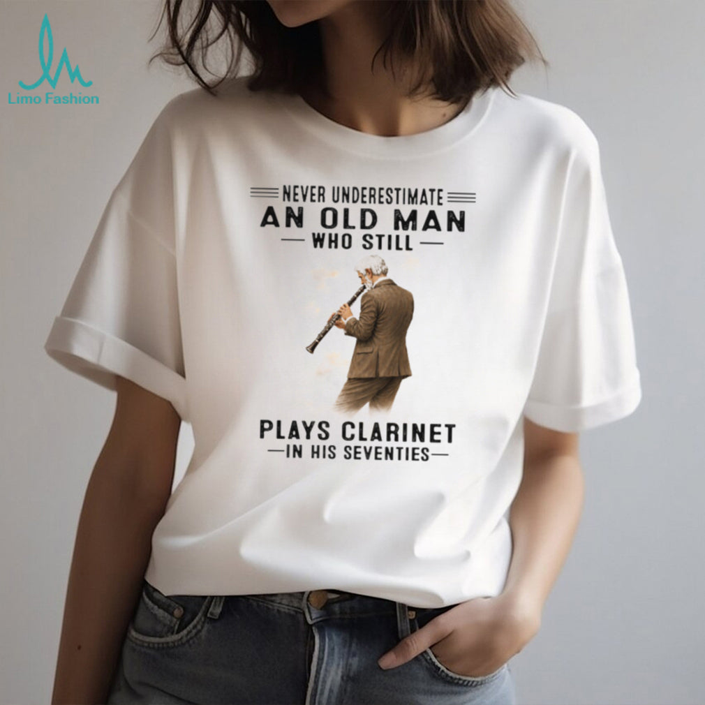 Never Underestimate An Old Man Who Plays Clarinet In His Seventies T Shirt