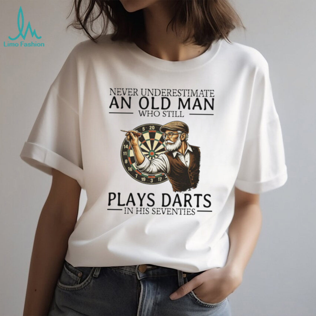 Never Underestimate An Old Man Who Plays Darts In His Seventies T Shirt