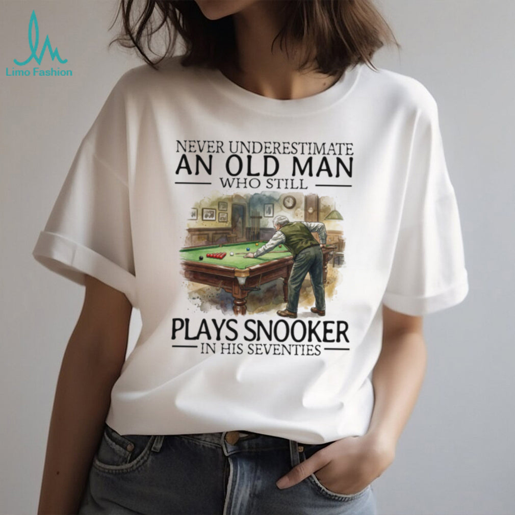 Never Underestimate An Old Man Who Plays Snooker In His Seventies T Shirt