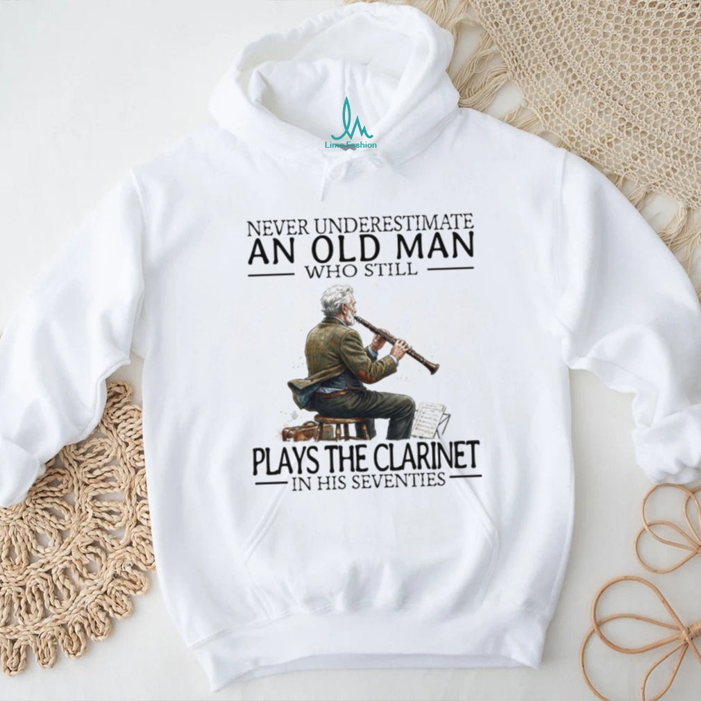 Never Underestimate An Old Man Who Plays The Clarinet In His Seventies T Shirt