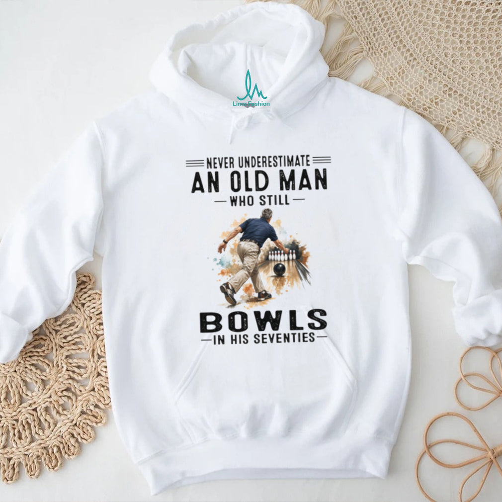 Never Underestimate An Old Man Who Still Bowls In His Seventies T Shirt