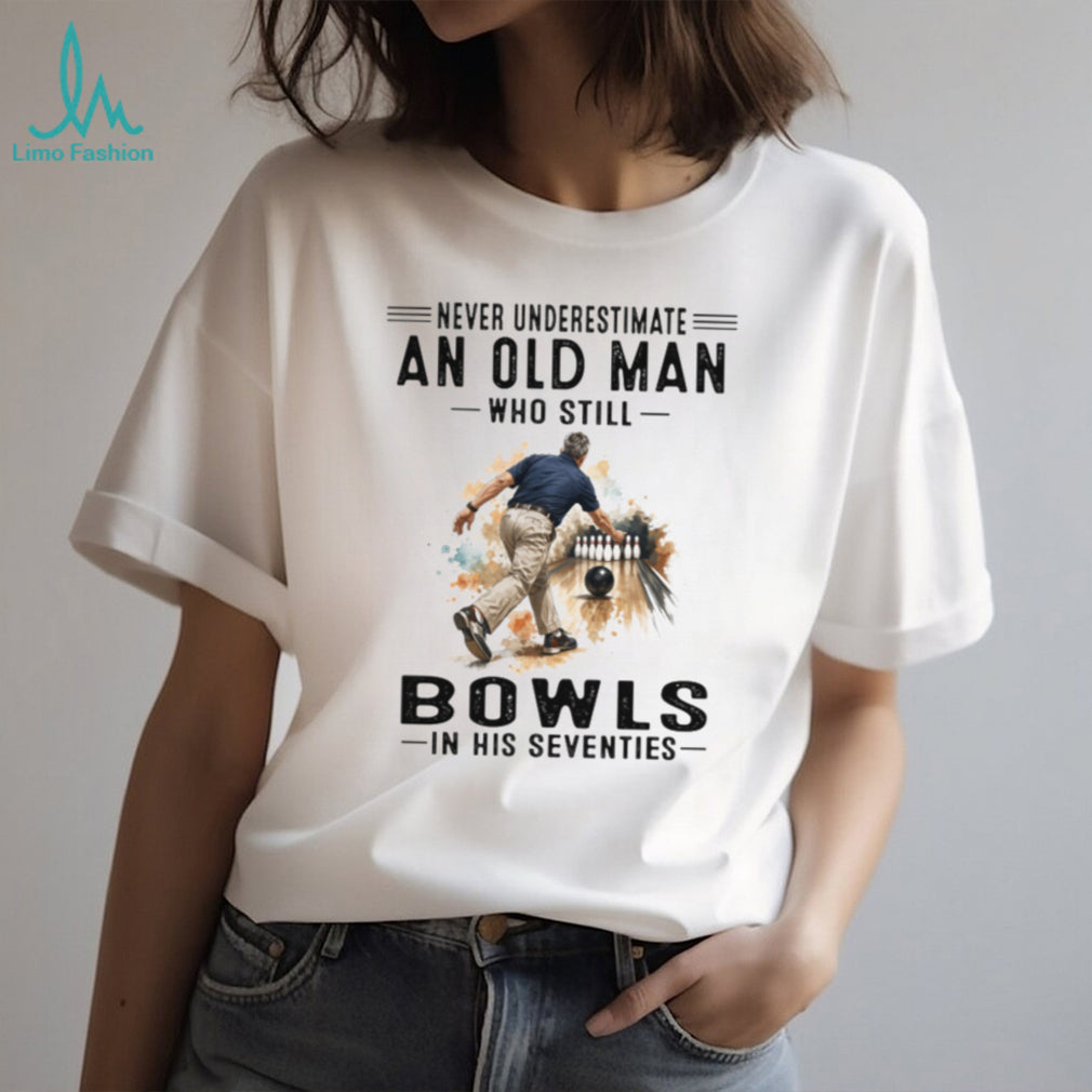 Never Underestimate An Old Man Who Still Bowls In His Seventies T Shirt