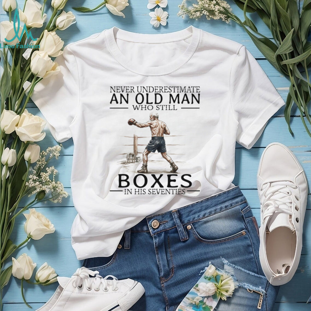 Never Underestimate An Old Man Who Still Boxes In His 70s T Shirt