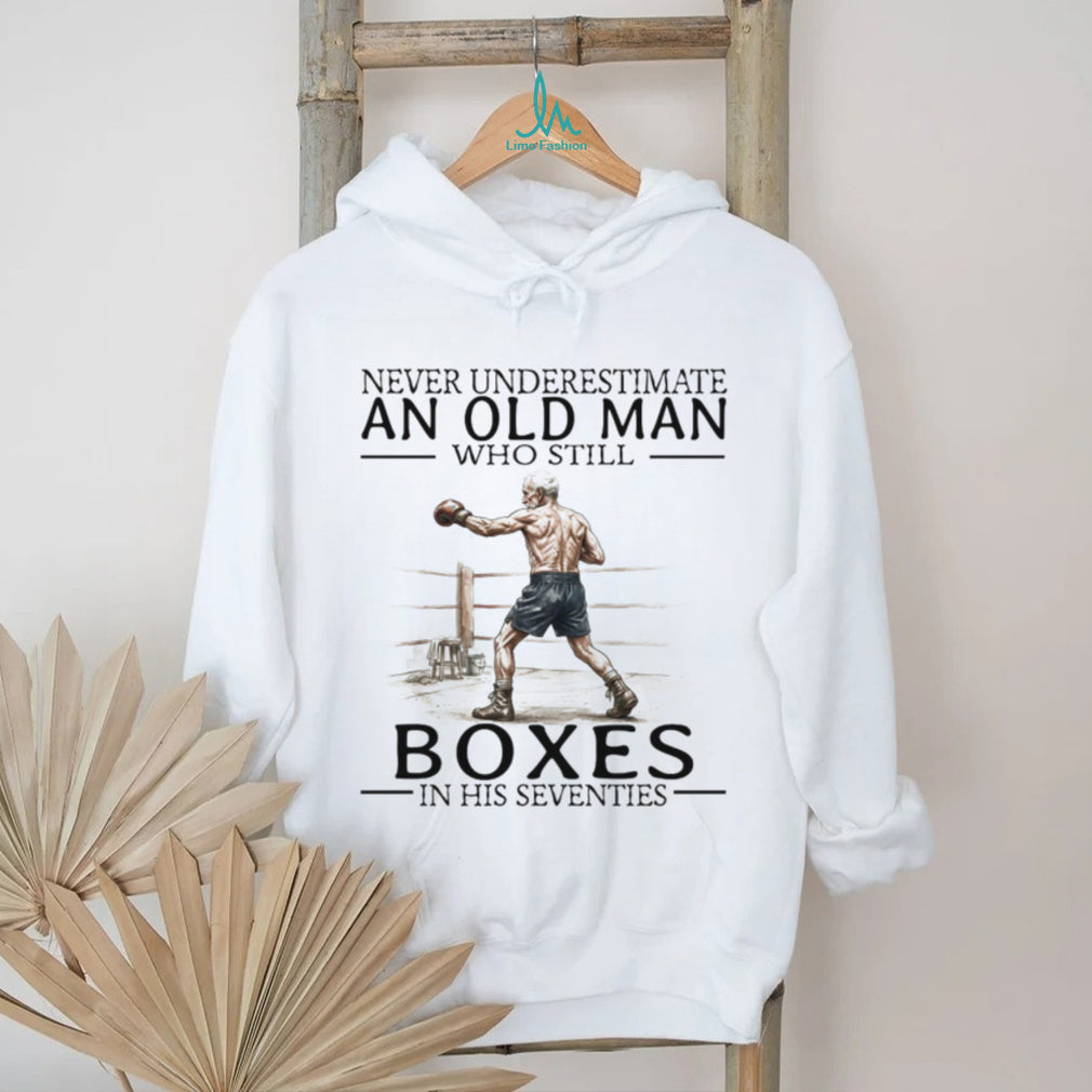 Never Underestimate An Old Man Who Still Boxes In His 70s T Shirt