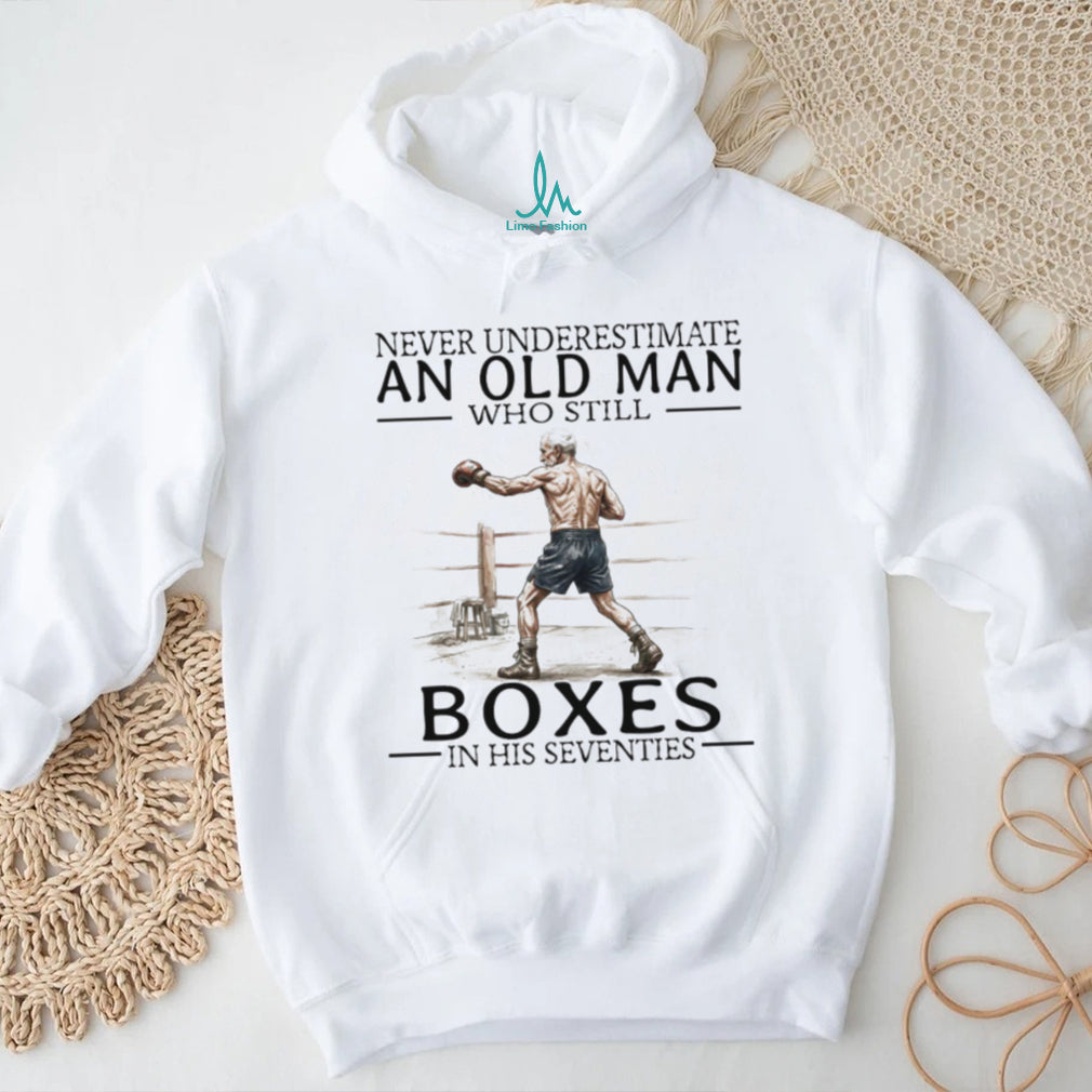 Never Underestimate An Old Man Who Still Boxes In His 70s T Shirt