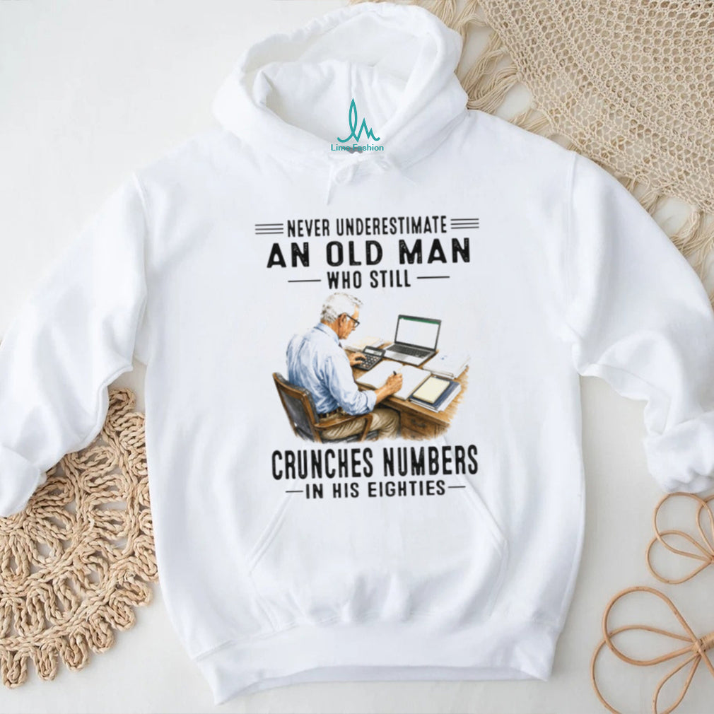 Never Underestimate An Old Man Who Still Crunches Numbers In His Eighties Retro Accountant Mathematics Gift Shirt
