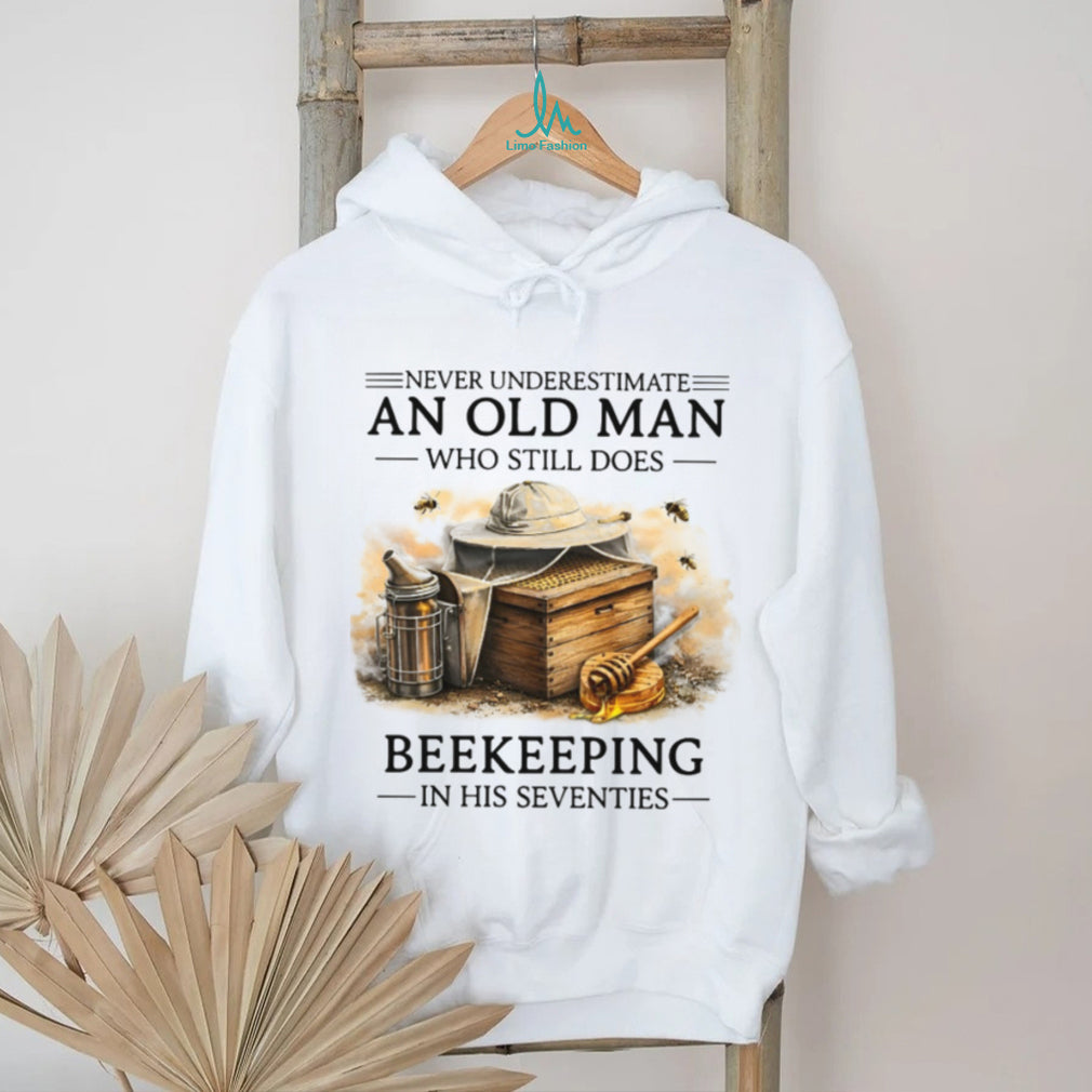 Never Underestimate An Old Man Who Still Does Beekeeping In His Seventies Shirt