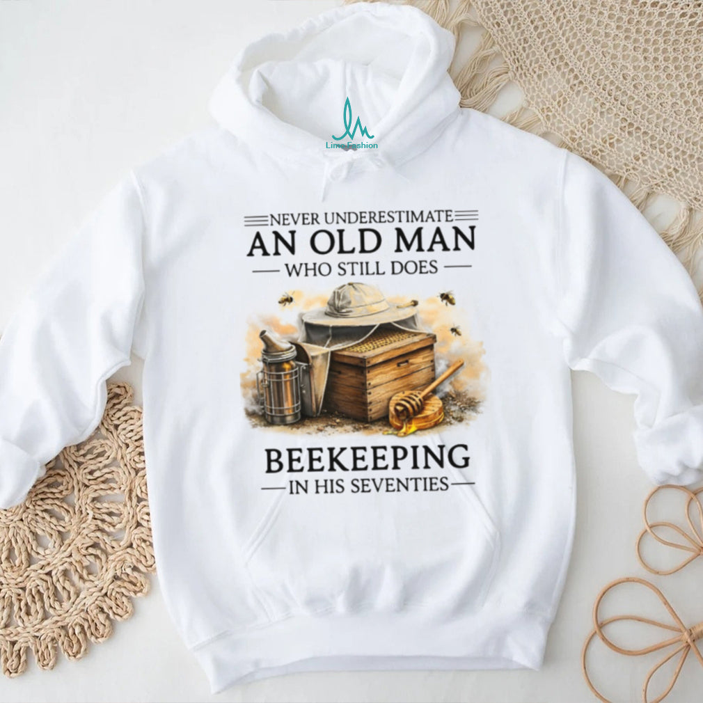 Never Underestimate An Old Man Who Still Does Beekeeping In His Seventies Shirt