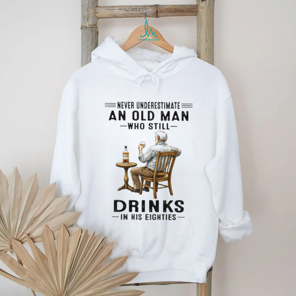 Never Underestimate An Old Man Who Still Drinks In His Eighties Whiskey Lover T Shirt