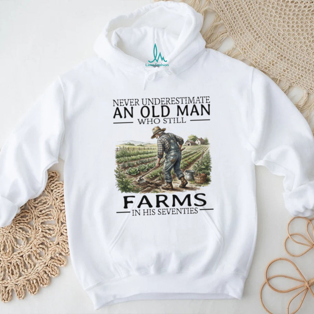 Never Underestimate An Old Man Who Still Farms In His 70s T Shirt