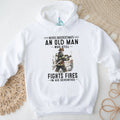 Never Underestimate An Old Man Who Still Fights Fires In His Seventies Firefighter T Shirt