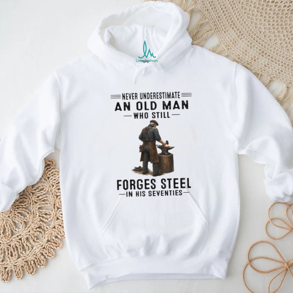 Never Underestimate An Old Man Who Still Forges ST Shirtl Blacksmith Shirt