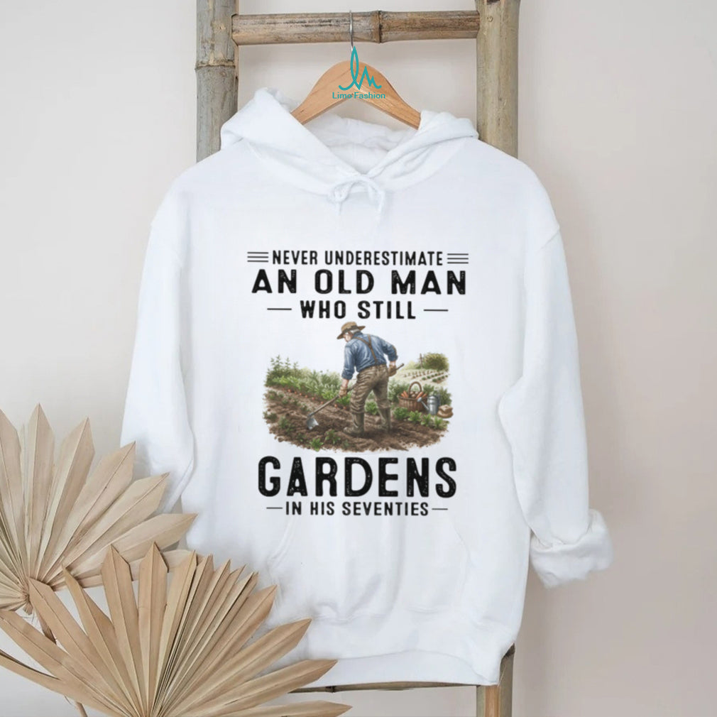 Never Underestimate An Old Man Who Still Gardens Hobbyist Farmer T Shirt