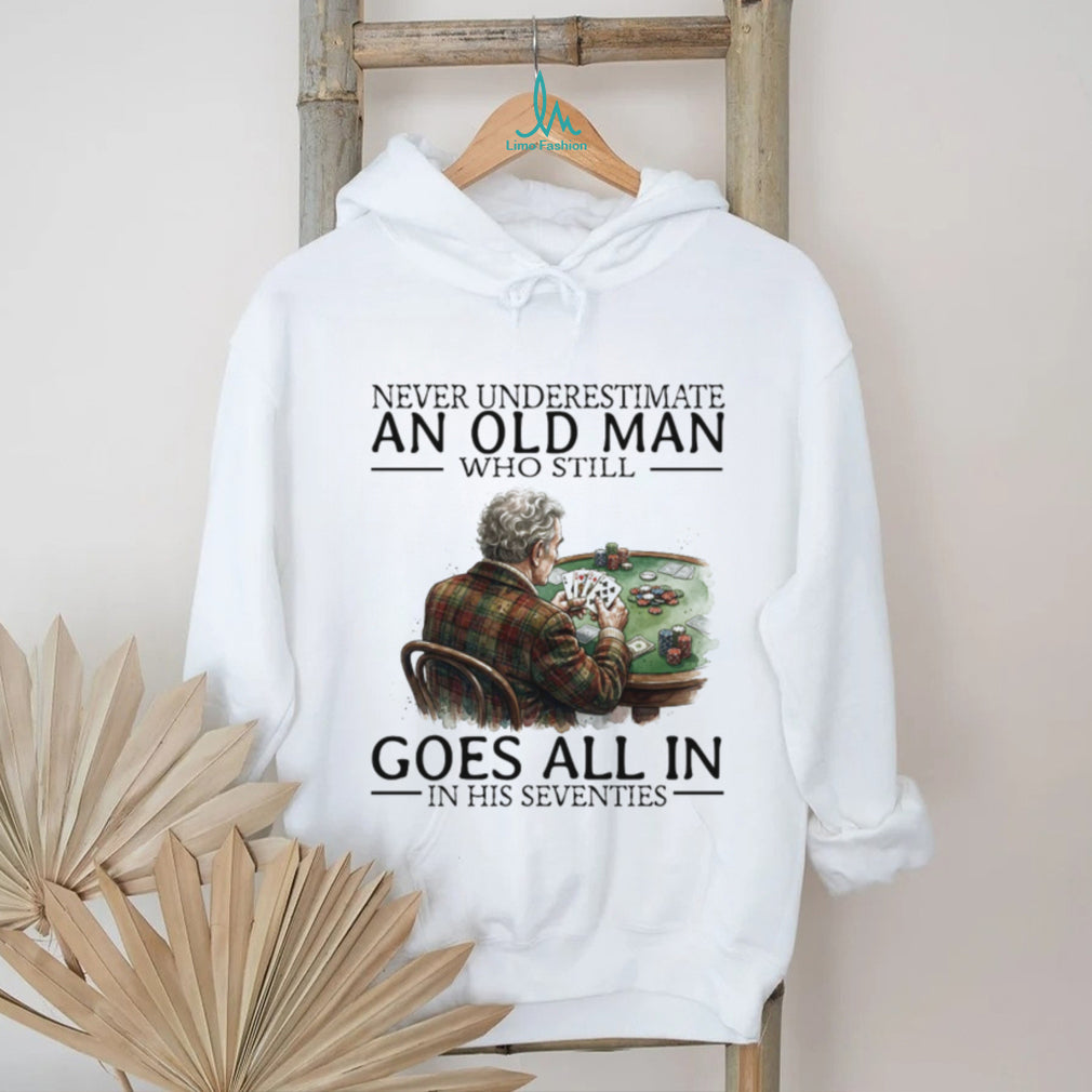 Never Underestimate An Old Man Who Still Goes All In Poker Playing T Shirt